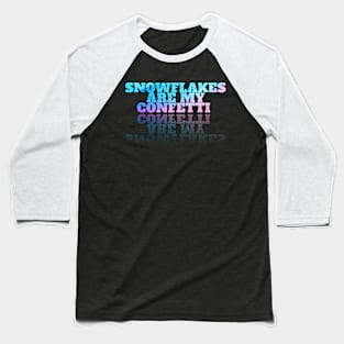 Snowflakes Are My Confetti Baseball T-Shirt